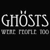 Ghosts Were People Too T-Shirt