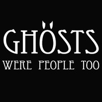 Ghosts Were People Too T-Shirt
