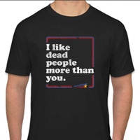 I Like Dead People T-Shirt